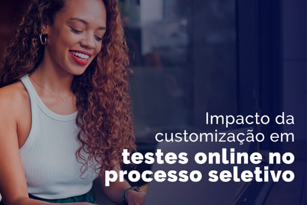 Impacto da Customização em testes no processo seletivo